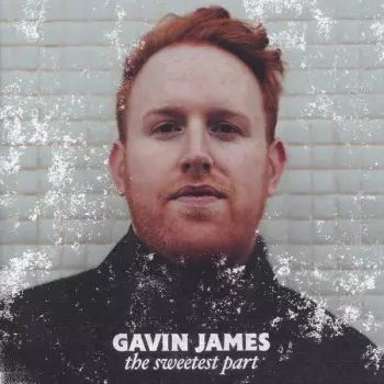 Gavin James: The Sweetest Part