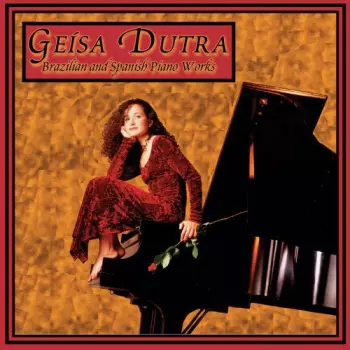Geísa Dutra: Brazilian & Spanish Piano Works