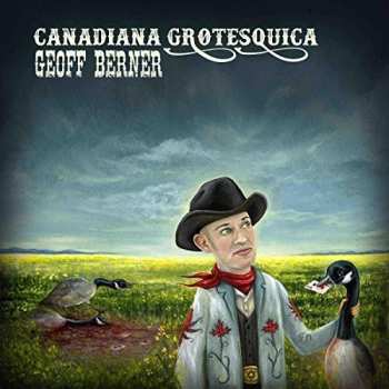 Album Geoff Berner: Canadiana Grotesquica