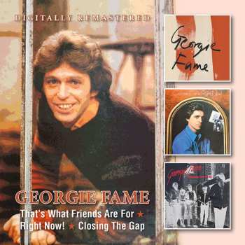 2CD Georgie Fame: Right Now! / That's What Friends Are For / Closing The Gap