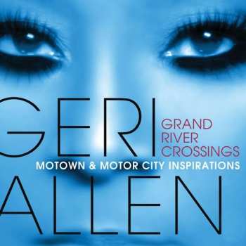 CD Geri Allen: Grand River Crossings (Motown & Motor City Inspirations)