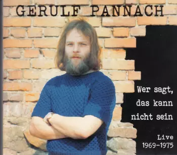 Gerulf Pannach: Wer Sagt, Das Kann Nicht Sein - Live 1969 -1975