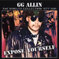 GG Allin: Expose Yourself - The Singles Collection 1977-1991