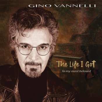 CD Gino Vannelli: The Life I Got (to My Most Beloved)