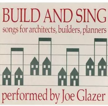 Build & Sing: Songs For Architects Builders & Pla