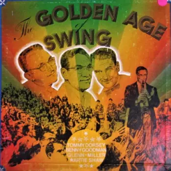Benny Goodman: The Golden Age Of Swing