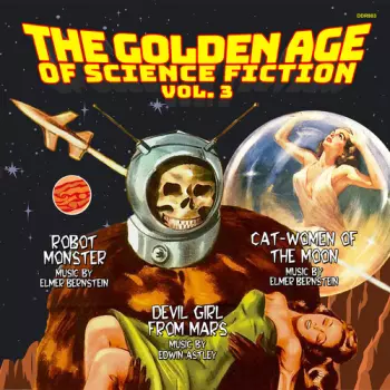 Elmer Bernstein: The Golden Age Of Science Fiction Vol. 3 (Cat-Women of the Moon / Robot Monster / Devil Girl From Mars)