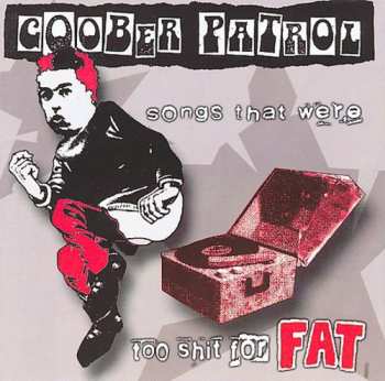 Album Goober Patrol: Songs That Were Too Shit For Fat