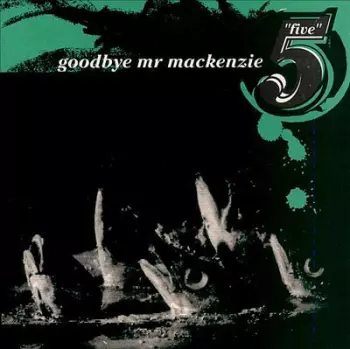 Goodbye Mr. Mackenzie: Five