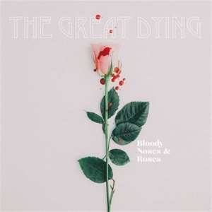 LP The Great Dying: Bloody Noses & Roses
