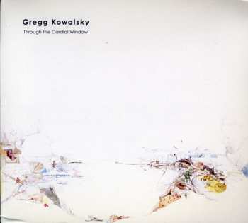 Album Gregg Kowalsky: Through The Cardial Window