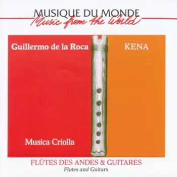 Guillermo De La Roca: Kena. Musica Criolla. Flutes and guitars