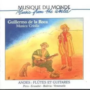 Guillermo De La Roca: Andes: Flûtes Et Guitares (Peru - Ecuador - Bolivia - Venezuela)