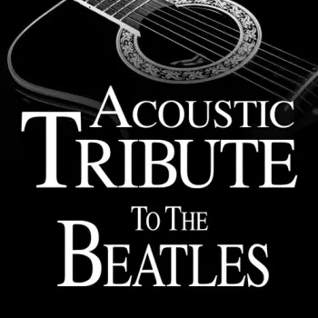 The Guitar Tribute Players: Acoustic Tribute To The Beatles