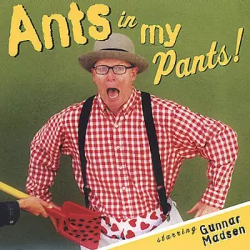 Gunnar Madsen: Ants In My Pants