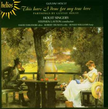 CD Gustav Holst: This Have I Done For My True Love - Partsongs By Gustav Holst