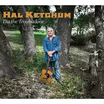 Hal Ketchum: I'm The Troubador