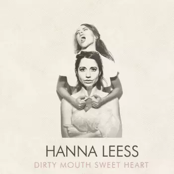 Hanna Leess: Dirty Mouth Sweet Heart