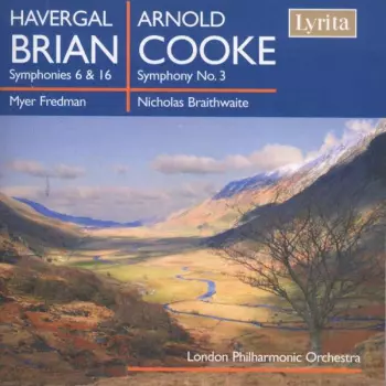 The London Philharmonic Orchestra: Havergal Brian: Symphonies 6 & 16 / Arnold Cooke: Symphony No. 3