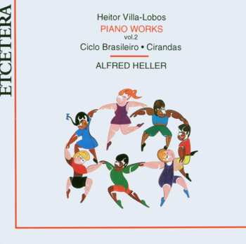 Album Heitor Villa-Lobos: Piano Works Vol. 2: Ciclo Brasileiro - Cirandas