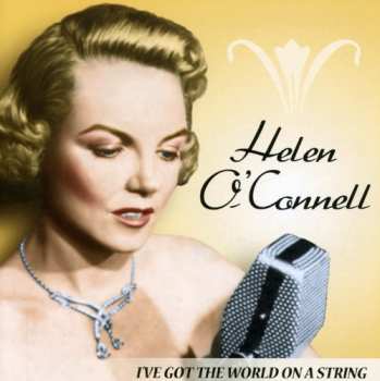 Album Helen O'Connell: I've Got The World On A String