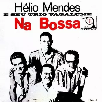 Hélio Mendes E Seu Conjunto: Hélio Mendes E Seu Trio Vagalume Na Bossa / Hélio Mendes, Seu Piano, Seu Conj. Vol. 4