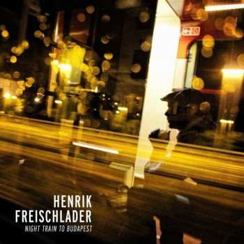 CD Henrik Freischlader: Night Train To Budapest