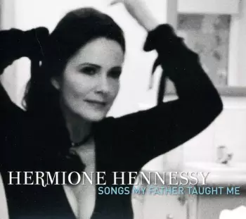 Hermione Hennessy: Songs My Father Taught Me