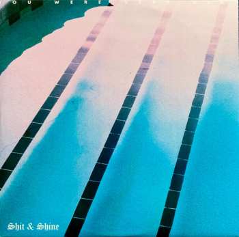 LP Shit And Shine: You Were Very High