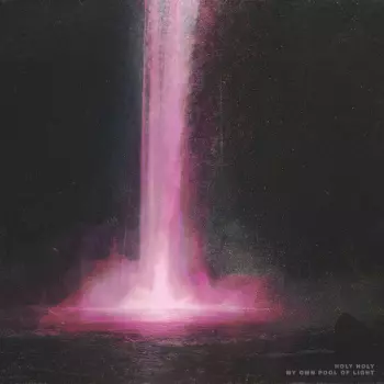 Holy Holy: My Own Pool Of Light