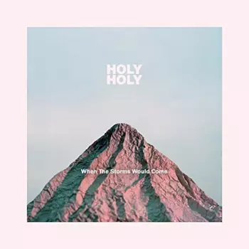 Holy Holy: When The Storms Would Come