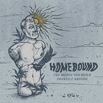 Album Homebound: The Mould You Build Yourself Around