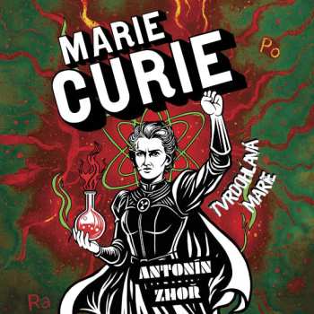 CD Horák Zbyšek: Zhoř: Marie Curie. Tvrdohlavá Marie