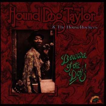 CD Hound Dog Taylor & The House Rockers: Beware Of The Dog!