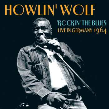 CD Howlin' Wolf: Rockin' The Blues - Live In Germany 1964