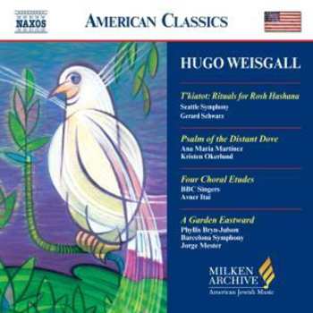 Album Hugo Weisgall: T'kiatot: Rituals For Rosh Hashana • Psalm Of The Distant Dove • Four Choral Etudes • A Garden Eastward