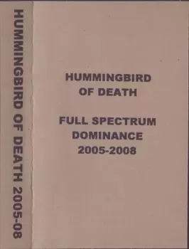 Hummingbird Of Death: Full Spectrum Dominance 2005-2008