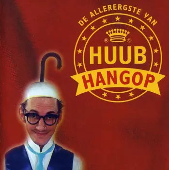 Huub Hangop: De Allerergste Van Huub Hangop