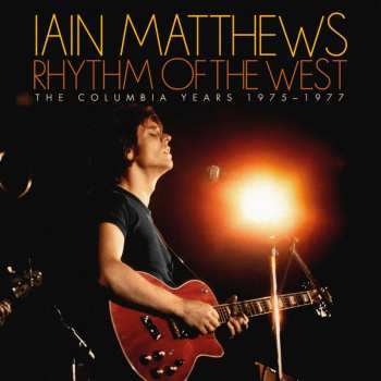Album Iain Matthews: Rhythm Of The West: The Columbia Years 1975