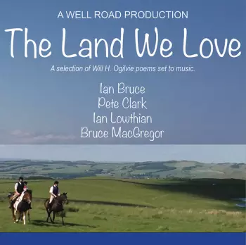 The Land We Love – A Selection Of Will H. Ogilvie Poems Set To Music
