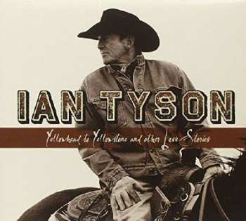 CD Ian Tyson: Yellowhead To Yellowstone And Other Love Stories