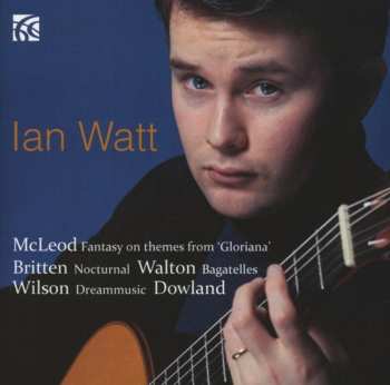 Album Ian Watt: Mcleod: Fantasy On Themes From "Gloriana"; Britten: Nocturnes; Walton: Bagatelles