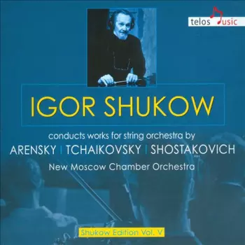 Moscow Chamber Orchestra: Igor Shukow Conducts Works For String Orchestra By Arensky, Tchaikovsky, Shostakovich