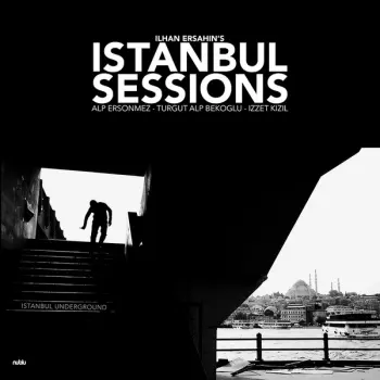 Ilhan Ersahin: Istanbul Sessions - Istanbul Underground