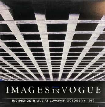 LP Images In Vogue: Incipience 4: Live At Luvafair October 6 1982 LTD | CLR
