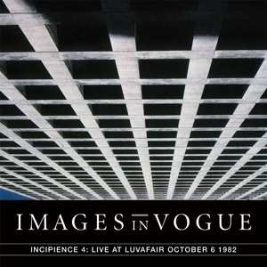 LP Images In Vogue: Incipience 4: Live At Luvafair October 6 1982 LTD | CLR