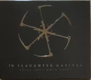 In Slaughter Natives: Still Just Only Still