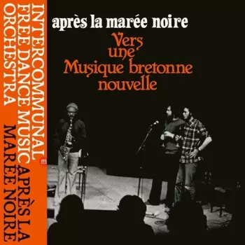 Intercommunal Free Dance Music Orchestra: Apres La Maree Noire: Vers Une Musique Bretonne