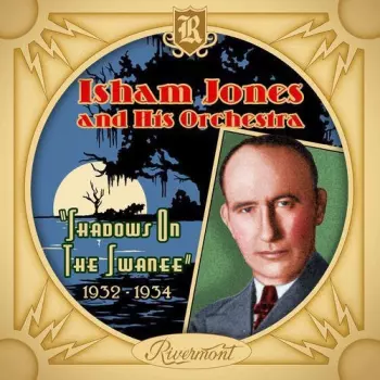 Isham Jones Orchestra: Shadows On The Swanee: 1932-1934