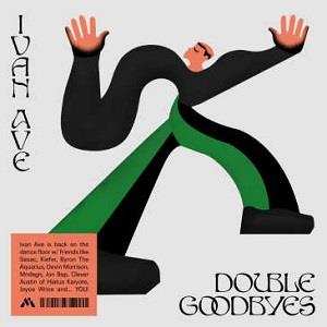 LP Ivan Ave: Double Goodbyes